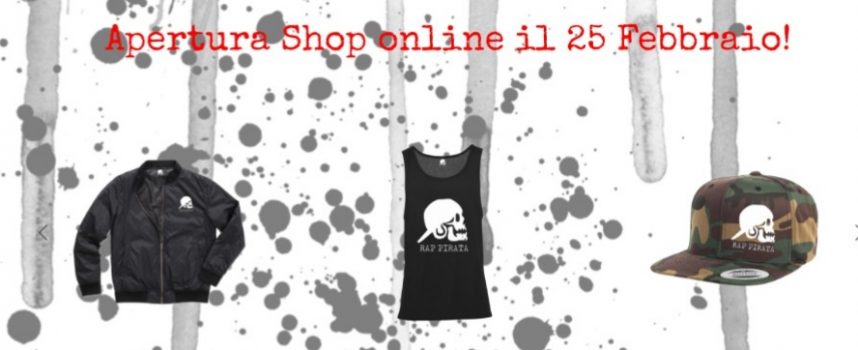 E’ ufficiale, lo shop  online per acquistare il merch di Rap Pirata sarà attivo da lunedì 25 febbraio