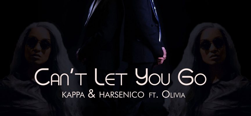 “Can’t let you go”: il nuovo brano di Kappa e Harsenico con Olivia