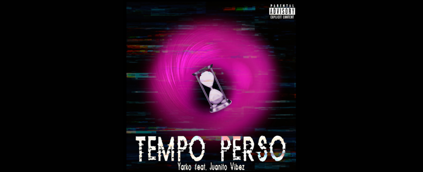 Tempo Perso: Yarko feat. Juanito Vibez dall’11 giugno