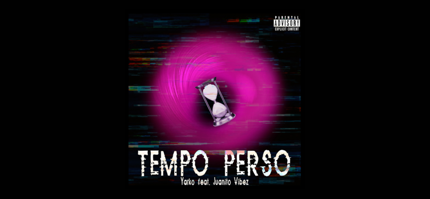 Tempo Perso: Yarko feat. Juanito Vibez dall’11 giugno
