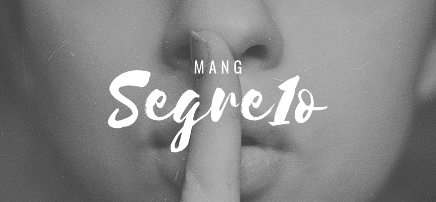 “Segre1o”, il nuovo singolo di MANG!