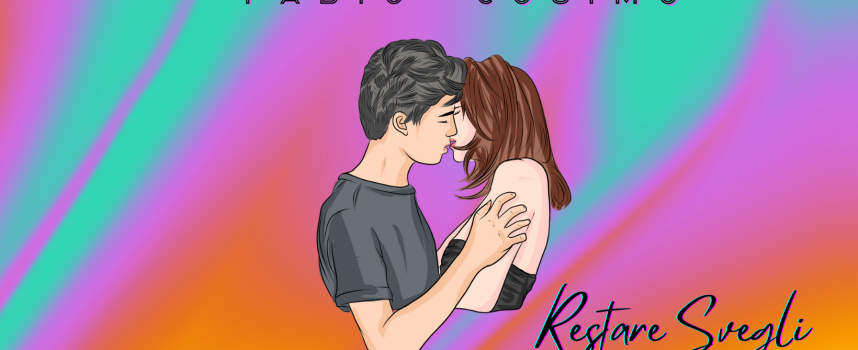 “RESTARE SVEGLI” è il nuovo singolo di Fabio Cosimo.