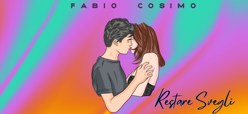 “RESTARE SVEGLI” è il nuovo singolo di Fabio Cosimo.