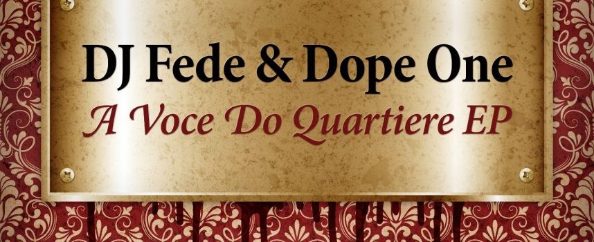 DJ Fede e Dope One pubblicano il primo Ep insieme “A Voce Do Quartiere”