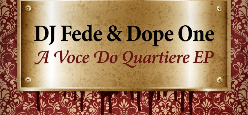 DJ Fede e Dope One pubblicano il primo Ep insieme “A Voce Do Quartiere”