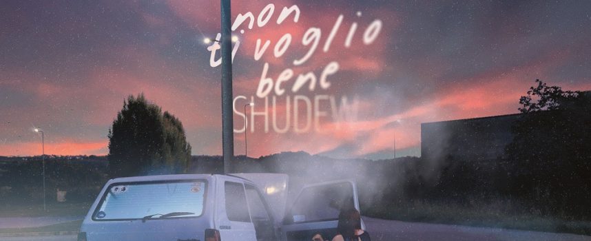 SHUDEW ci invita a essere onesti con i nostri sentimenti nel nuovo singolo “Non ti voglio bene”