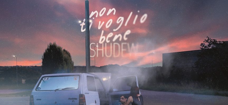 SHUDEW ci invita a essere onesti con i nostri sentimenti nel nuovo singolo “Non ti voglio bene”