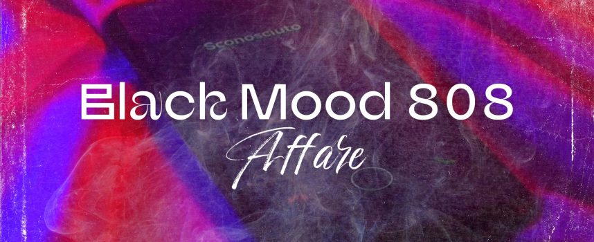 “Affare”: fuori il nuovo singolo dei Black Mood 808