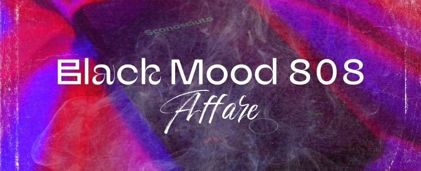“Affare”: fuori il nuovo singolo dei Black Mood 808