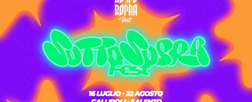 SOTTOSOPRA FEST: dal 16 luglio al 22 agosto torna per la decima edizione a Gallipoli uno dei festival urban più importanti d’Italia