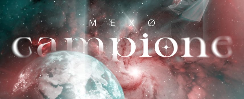 Campione, il secondo singolo dell’anno per MEXØ